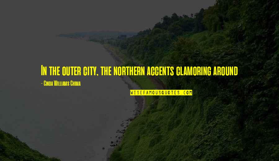 Automatic Loveletter Quotes By Cinda Williams Chima: In the outer city, the northern accents clamoring