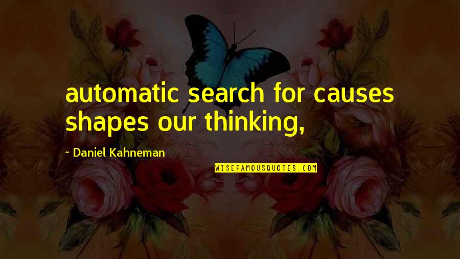 Automatic Quotes By Daniel Kahneman: automatic search for causes shapes our thinking,
