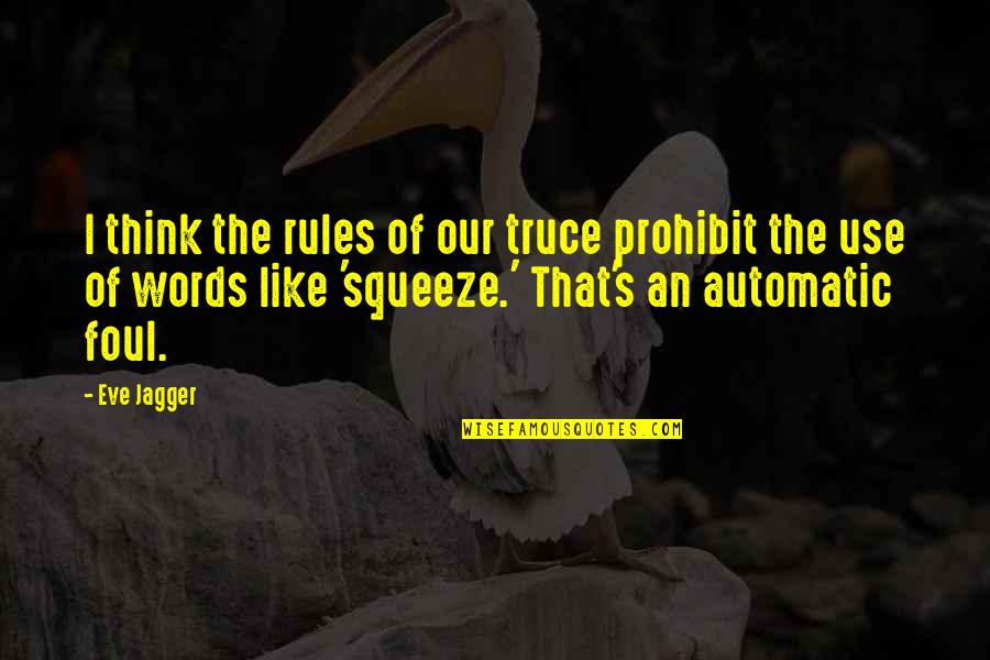 Automatic Quotes By Eve Jagger: I think the rules of our truce prohibit