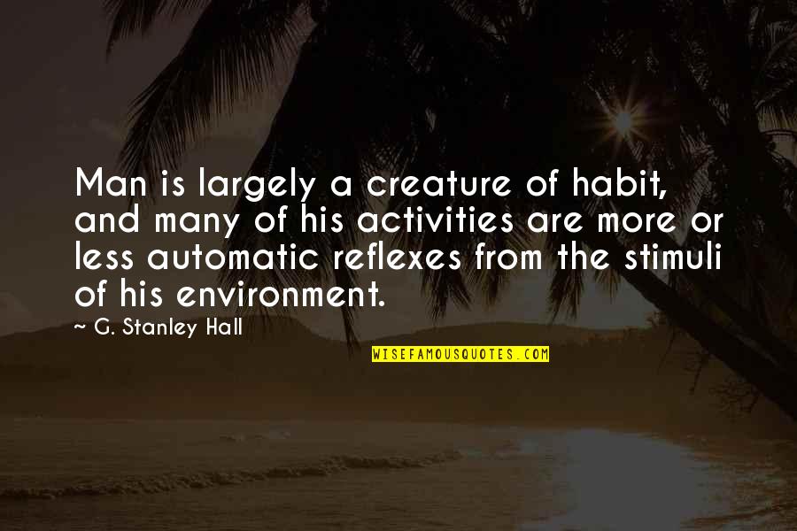 Automatic Quotes By G. Stanley Hall: Man is largely a creature of habit, and