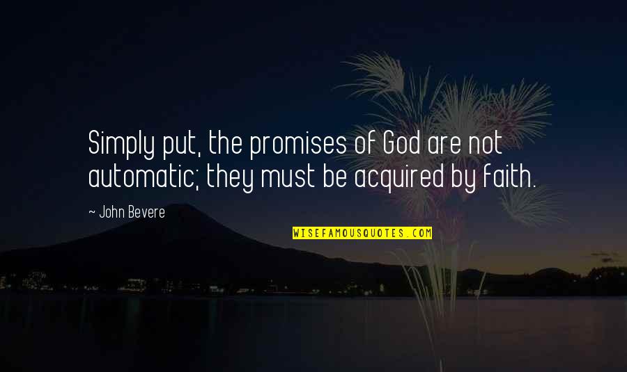 Automatic Quotes By John Bevere: Simply put, the promises of God are not