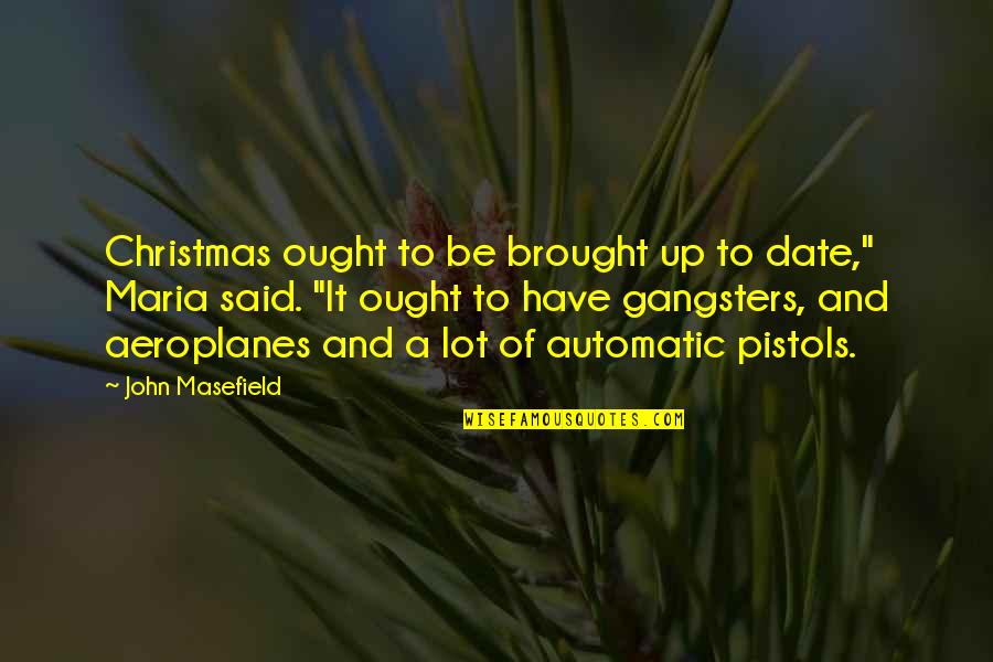 Automatic Quotes By John Masefield: Christmas ought to be brought up to date,"