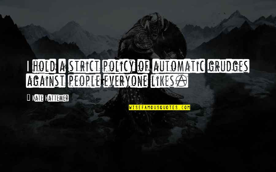 Automatic Quotes By Kate Hattemer: I hold a strict policy of automatic grudges