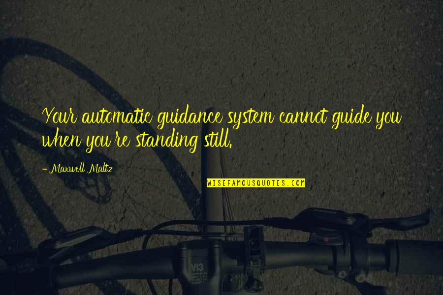 Automatic Quotes By Maxwell Maltz: Your automatic guidance system cannot guide you when
