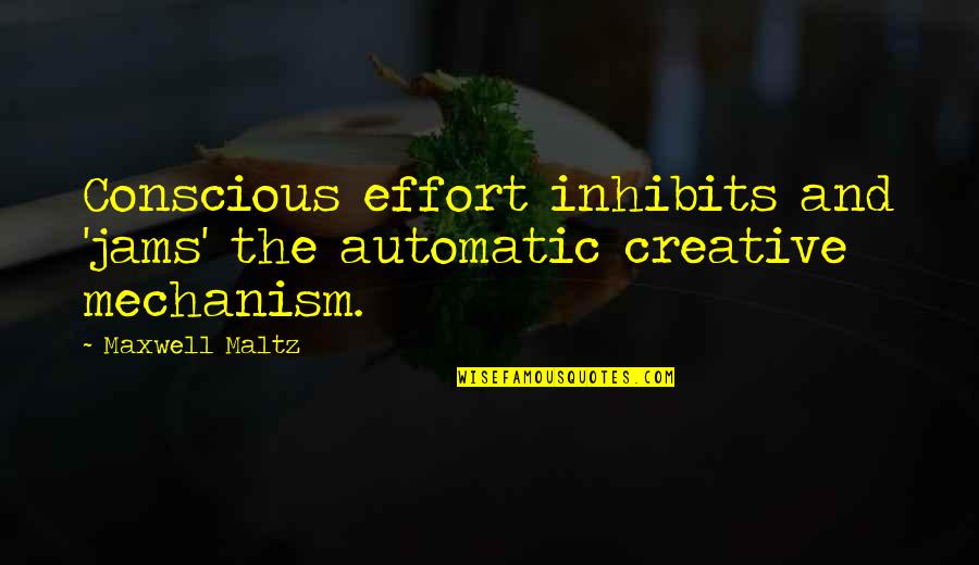 Automatic Quotes By Maxwell Maltz: Conscious effort inhibits and 'jams' the automatic creative