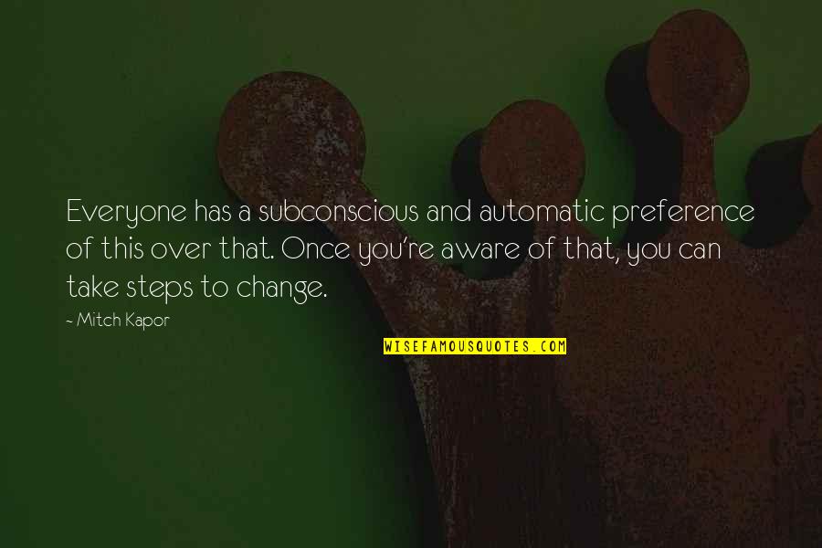 Automatic Quotes By Mitch Kapor: Everyone has a subconscious and automatic preference of