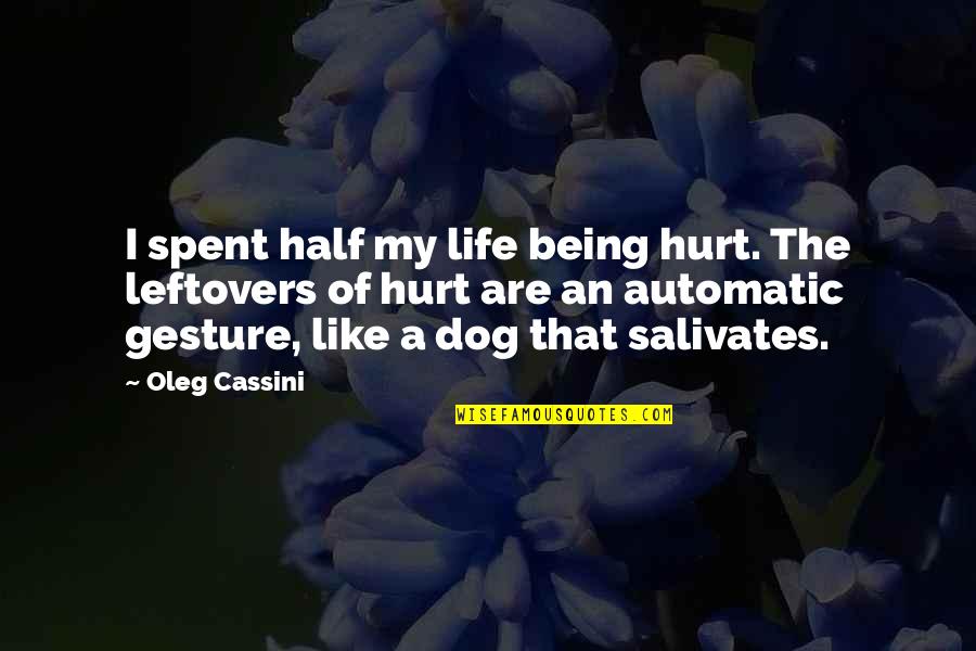 Automatic Quotes By Oleg Cassini: I spent half my life being hurt. The