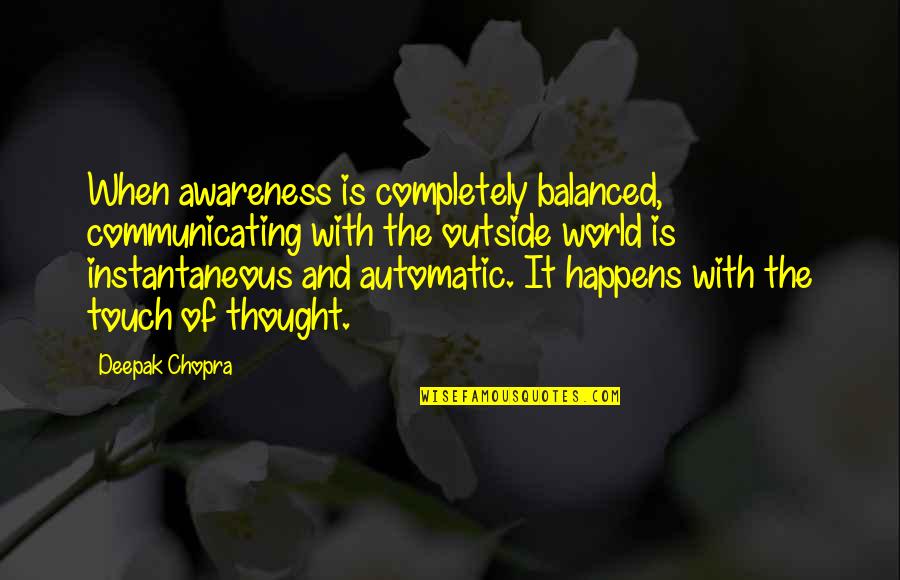 Automatic Thought Quotes By Deepak Chopra: When awareness is completely balanced, communicating with the