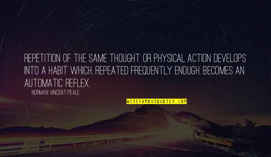 Automatic Thought Quotes By Norman Vincent Peale: Repetition of the same thought or physical action