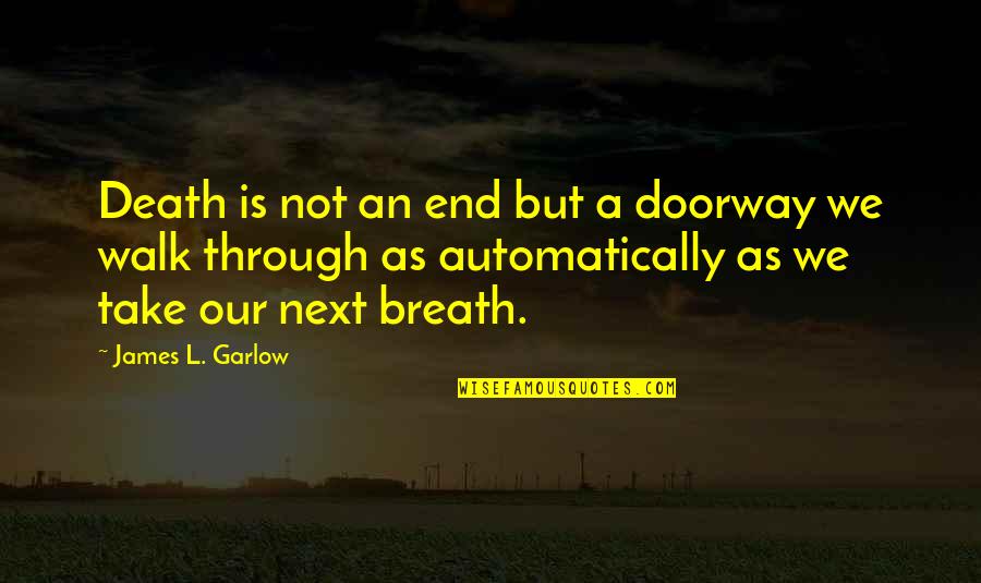 Automatically Quotes By James L. Garlow: Death is not an end but a doorway