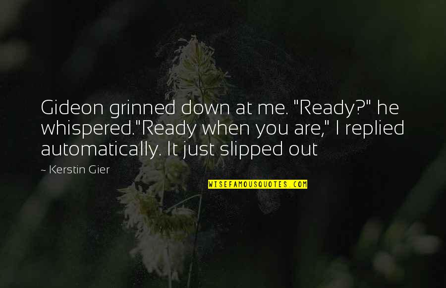 Automatically Quotes By Kerstin Gier: Gideon grinned down at me. "Ready?" he whispered."Ready
