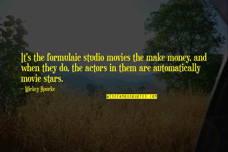 Automatically Quotes By Mickey Rourke: It's the formulaic studio movies the make money,