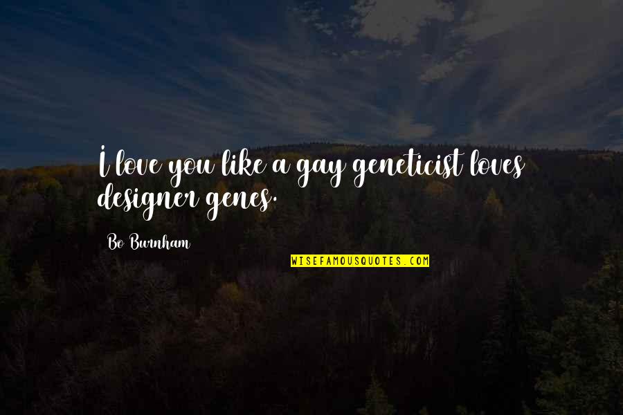 Automatically Synonym Quotes By Bo Burnham: I love you like a gay geneticist loves