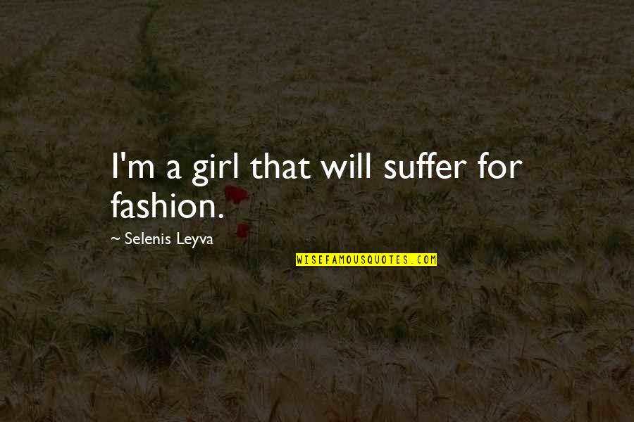 Automaticity Psychology Quotes By Selenis Leyva: I'm a girl that will suffer for fashion.
