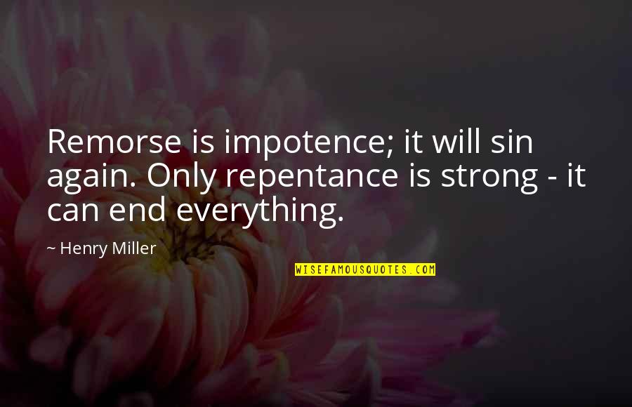 Automaticity Quotes By Henry Miller: Remorse is impotence; it will sin again. Only