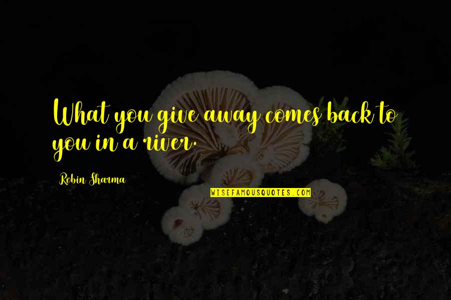 Automaticity Quotes By Robin Sharma: What you give away comes back to you