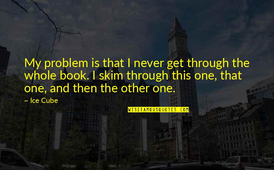 Automation Engineer Quotes By Ice Cube: My problem is that I never get through