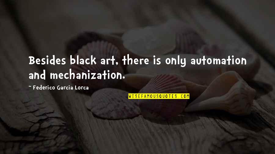 Automation Quotes By Federico Garcia Lorca: Besides black art, there is only automation and