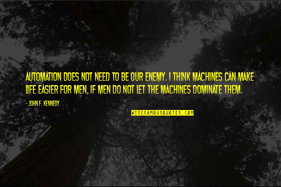 Automation Quotes By John F. Kennedy: Automation does not need to be our enemy.