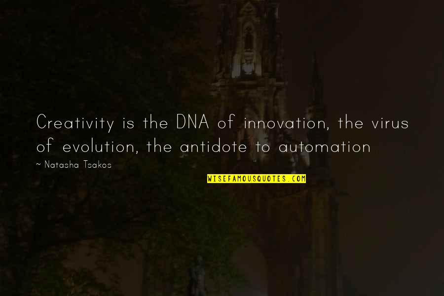 Automation Quotes By Natasha Tsakos: Creativity is the DNA of innovation, the virus