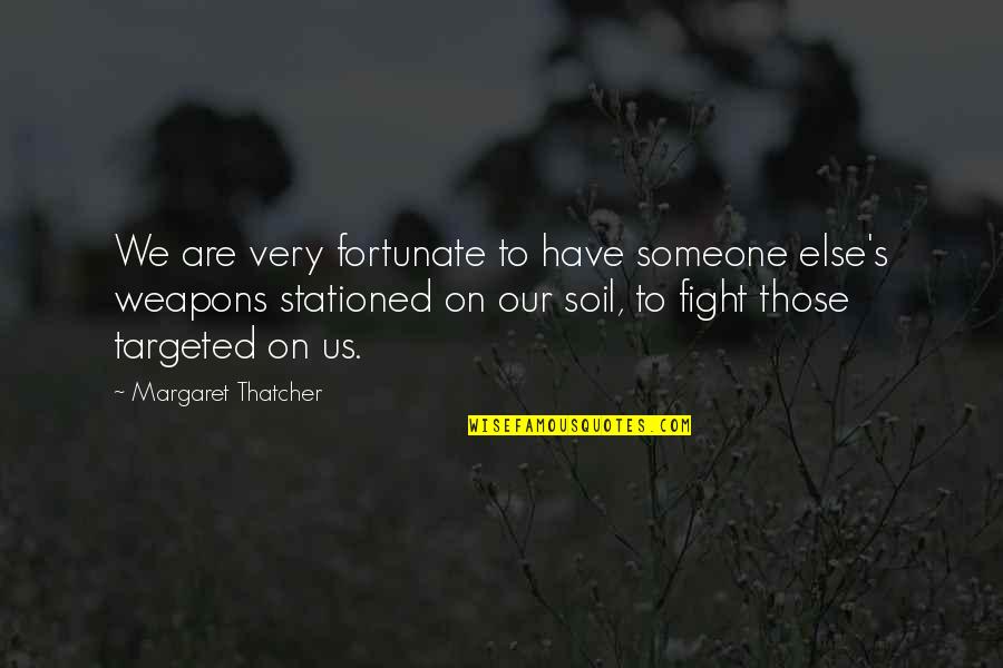 Automatique Des Quotes By Margaret Thatcher: We are very fortunate to have someone else's