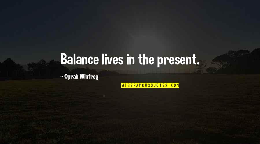 Automatique Et Informatique Quotes By Oprah Winfrey: Balance lives in the present.