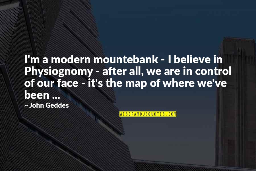 Automatisches Quotes By John Geddes: I'm a modern mountebank - I believe in