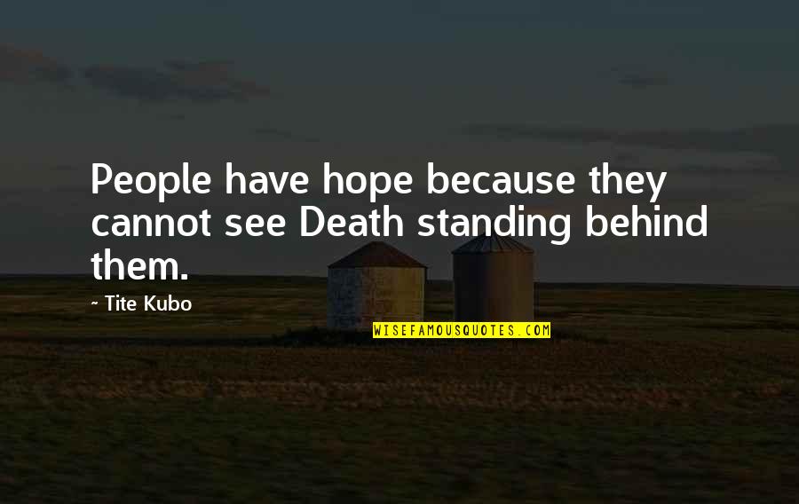Automatism Surrealism Quotes By Tite Kubo: People have hope because they cannot see Death