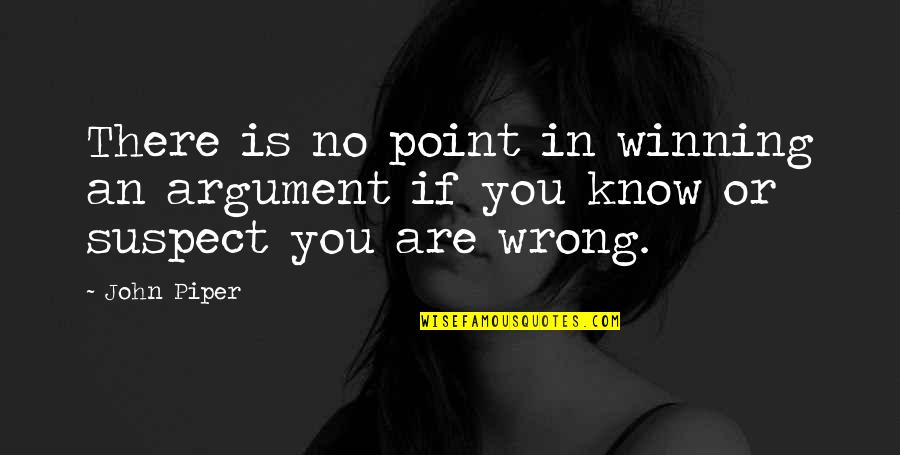 Automatisms Are Often Components Quotes By John Piper: There is no point in winning an argument