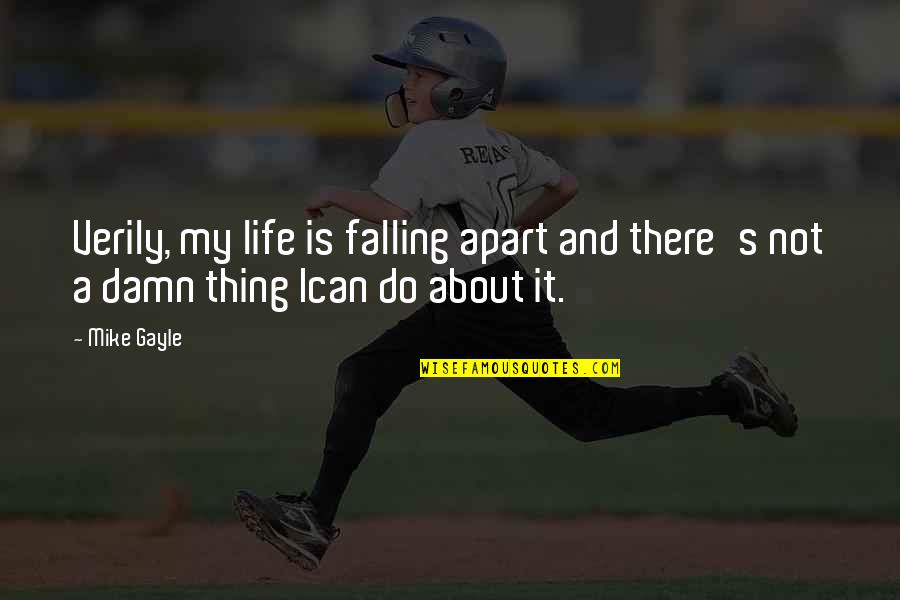 Automatizare Usi Quotes By Mike Gayle: Verily, my life is falling apart and there's