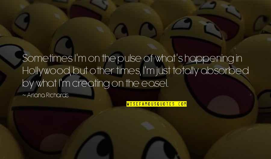 Automatization Or Automation Quotes By Ariana Richards: Sometimes I'm on the pulse of what's happening Automatization Or Automation Quotes By Ariana Richards: Sometimes I'm on the pulse of what's happening