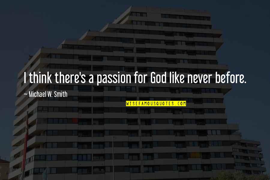 Automatization Or Automation Quotes By Michael W. Smith: I think there's a passion for God like Automatization Or Automation Quotes By Michael W. Smith: I think there's a passion for God like