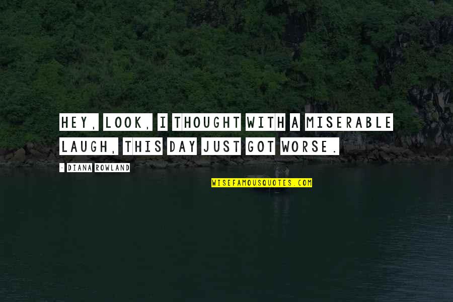 Automatized Quotes By Diana Rowland: Hey, look, I thought with a miserable laugh,