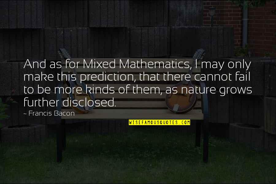Automatos De Pilha Quotes By Francis Bacon: And as for Mixed Mathematics, I may only