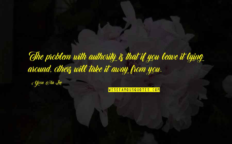 Automattic Careers Quotes By Yoon Ha Lee: The problem with authority is that if you Automattic Careers Quotes By Yoon Ha Lee: The problem with authority is that if you