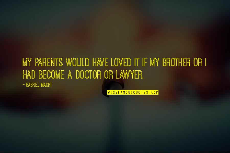 Automedicarse En Quotes By Gabriel Macht: My parents would have loved it if my