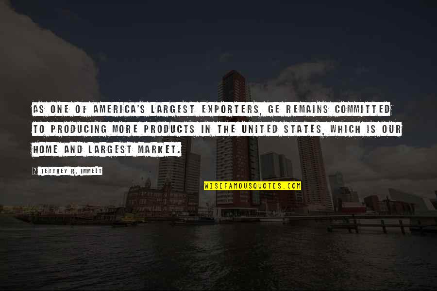 Automobile Love Quotes By Jeffrey R. Immelt: As one of America's largest exporters, GE remains Automobile Love Quotes By Jeffrey R. Immelt: As one of America's largest exporters, GE remains