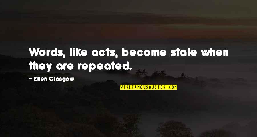 Automobile Motivational Quotes By Ellen Glasgow: Words, like acts, become stale when they are