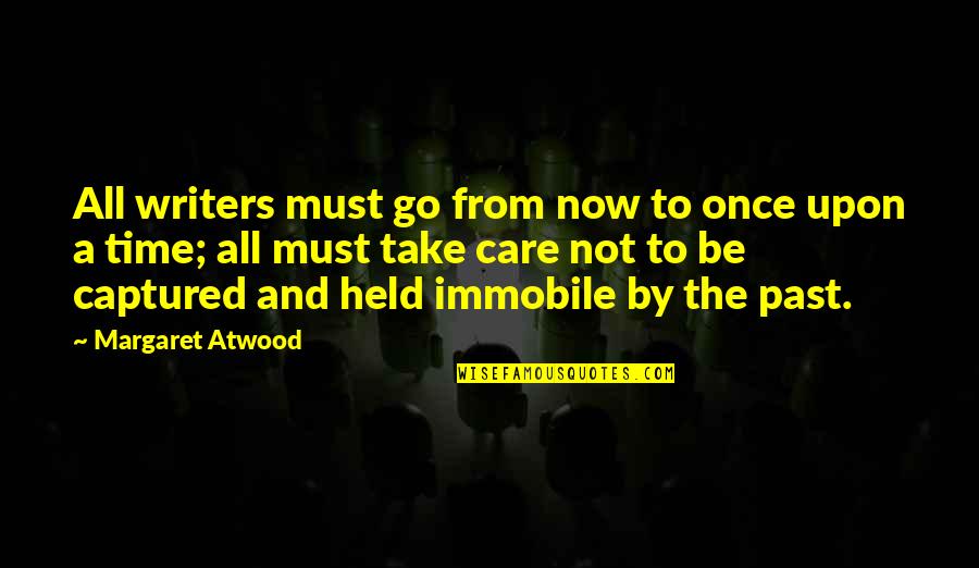 Automobility Los Angeles Quotes By Margaret Atwood: All writers must go from now to once