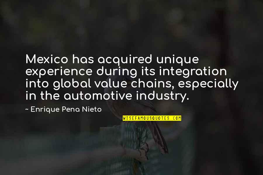 Automotive Industry Quotes By Enrique Pena Nieto: Mexico has acquired unique experience during its integration