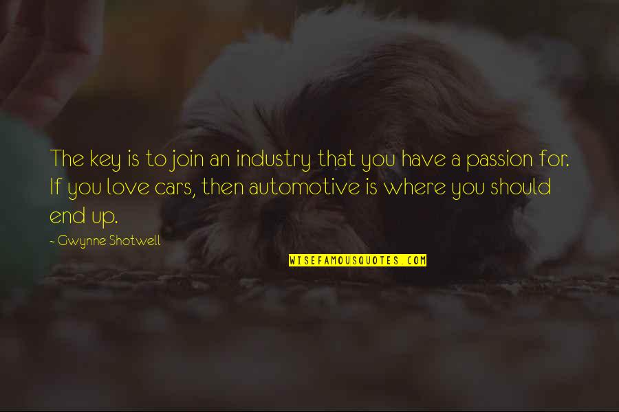 Automotive Industry Quotes By Gwynne Shotwell: The key is to join an industry that