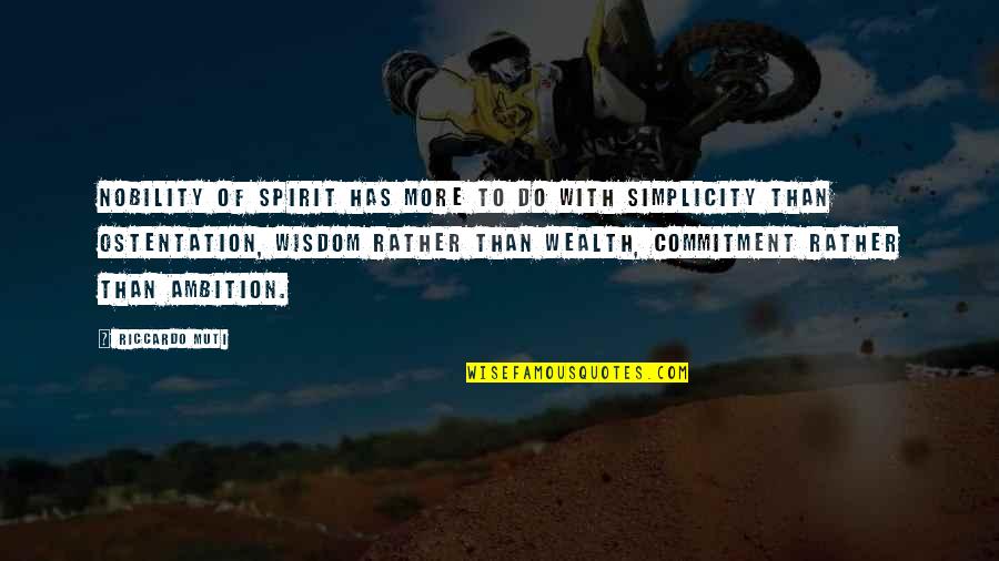 Automotive Mechanic Quotes By Riccardo Muti: Nobility of spirit has more to do with