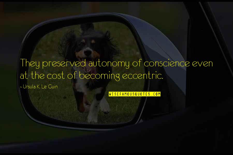 Automotive Mechanic Quotes By Ursula K. Le Guin: They preserved autonomy of conscience even at the