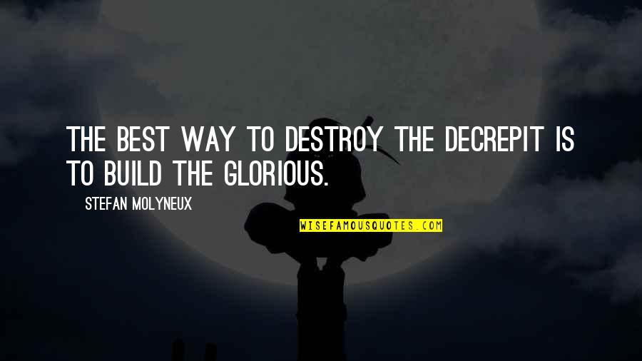 Automotive Mechanics Quotes By Stefan Molyneux: The best way to destroy the decrepit is Automotive Mechanics Quotes By Stefan Molyneux: The best way to destroy the decrepit is