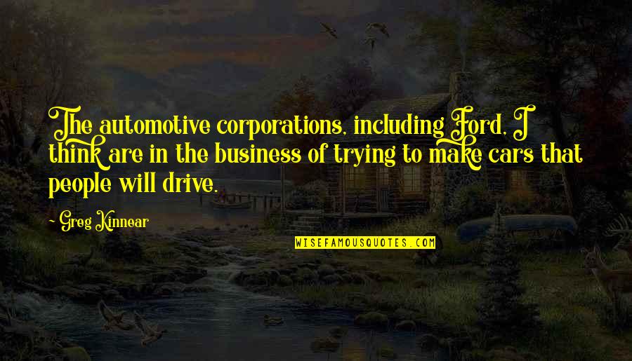 Automotive Quotes By Greg Kinnear: The automotive corporations, including Ford, I think are