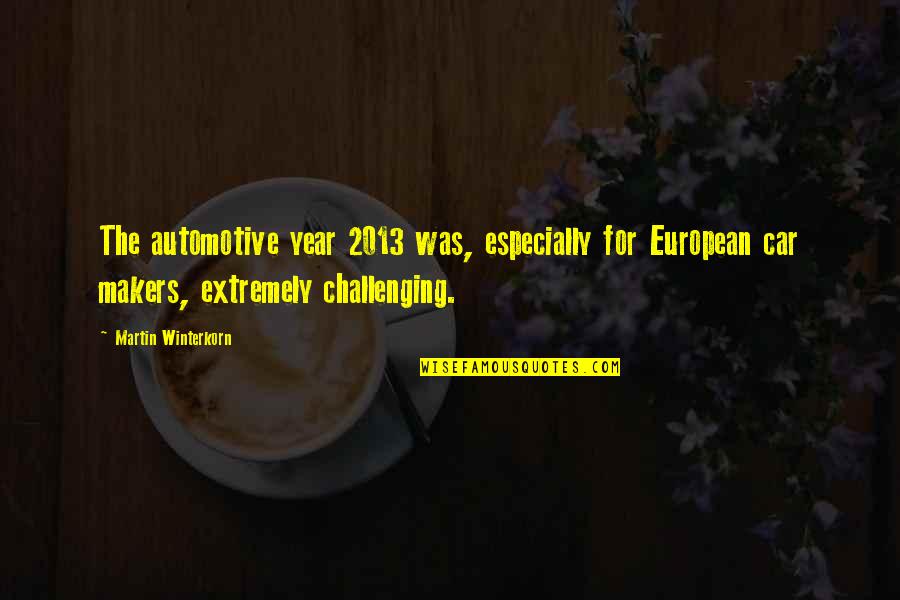 Automotive Quotes By Martin Winterkorn: The automotive year 2013 was, especially for European