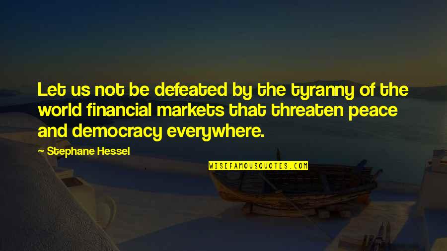 Automovel Clube Quotes By Stephane Hessel: Let us not be defeated by the tyranny Automovel Clube Quotes By Stephane Hessel: Let us not be defeated by the tyranny