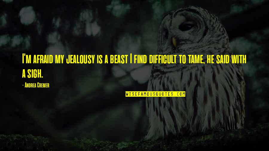Autonation Quotes By Andrea Cremer: I'm afraid my jealousy is a beast I
