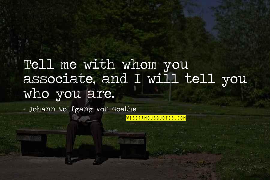 Autonomie Definitie Quotes By Johann Wolfgang Von Goethe: Tell me with whom you associate, and I