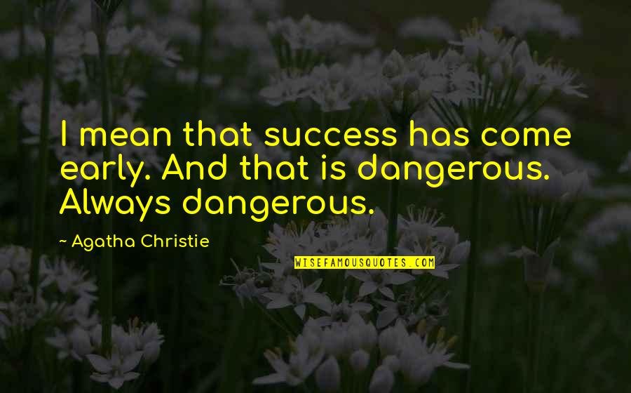 Autonomie Quotes By Agatha Christie: I mean that success has come early. And